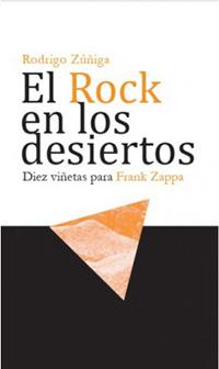 "El rock en los desiertos. Diez viñetas para Frank Zappa" será presentando por Juan Pablo Abalo y Gonzalo Arqueros este 6 de abril, a las 19:00 hrs., en la Sala Adolfo Couve de la Facultad de Artes.