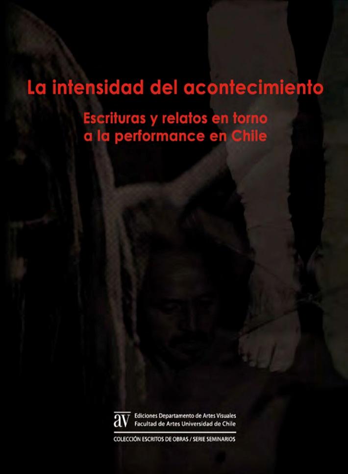 "La intensidad del acontecimiento. Escrituras y relatos en torno a la performance en Chile", es una de las primeras publicaciones realizadas por la editorial del DAV.