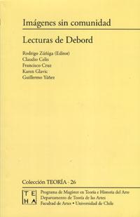 "Imágenes sin comunidad. Lecturas de Debord" fue editado por el subdirector del Depto. de Teoría, profesor Rodrigo Zúñiga, quien define el libro como "un asedio a Debord"