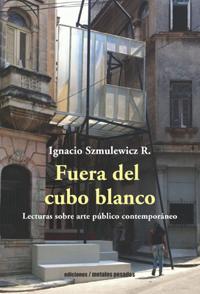 En este libro, publicado por Ediciones Metales Pesados, Szmulewicz presenta sus apreciaciones sobre arte público, centrándose primero en Estados Unidos para luego abordar lo que sucede en Chile.