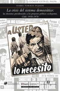 La Crisis del Sistema Democrático: las elecciones presidenciales y los proyectos políticos excluyentes. Chile 1958-1970