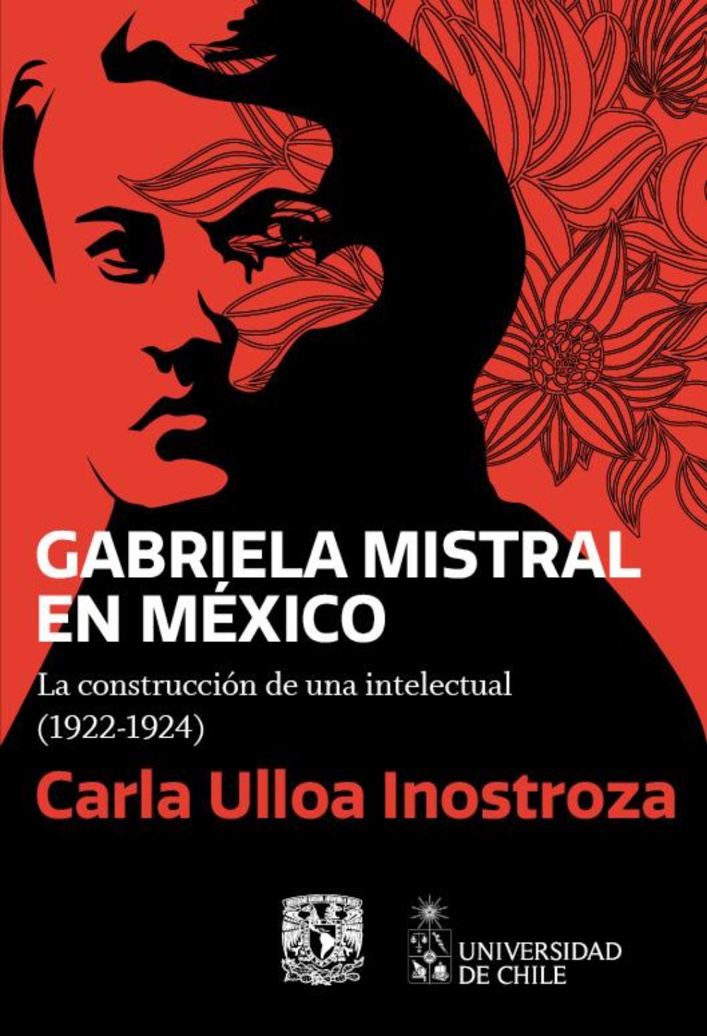 Portada de "Gabriela Mistral en México: La construcción de una intelectual (1922-1924)", obra publicada en 2022 por Fomento Editorial de la UNAM, en Ciudad de México, en conjunto con la editorial Universidad de Chile.