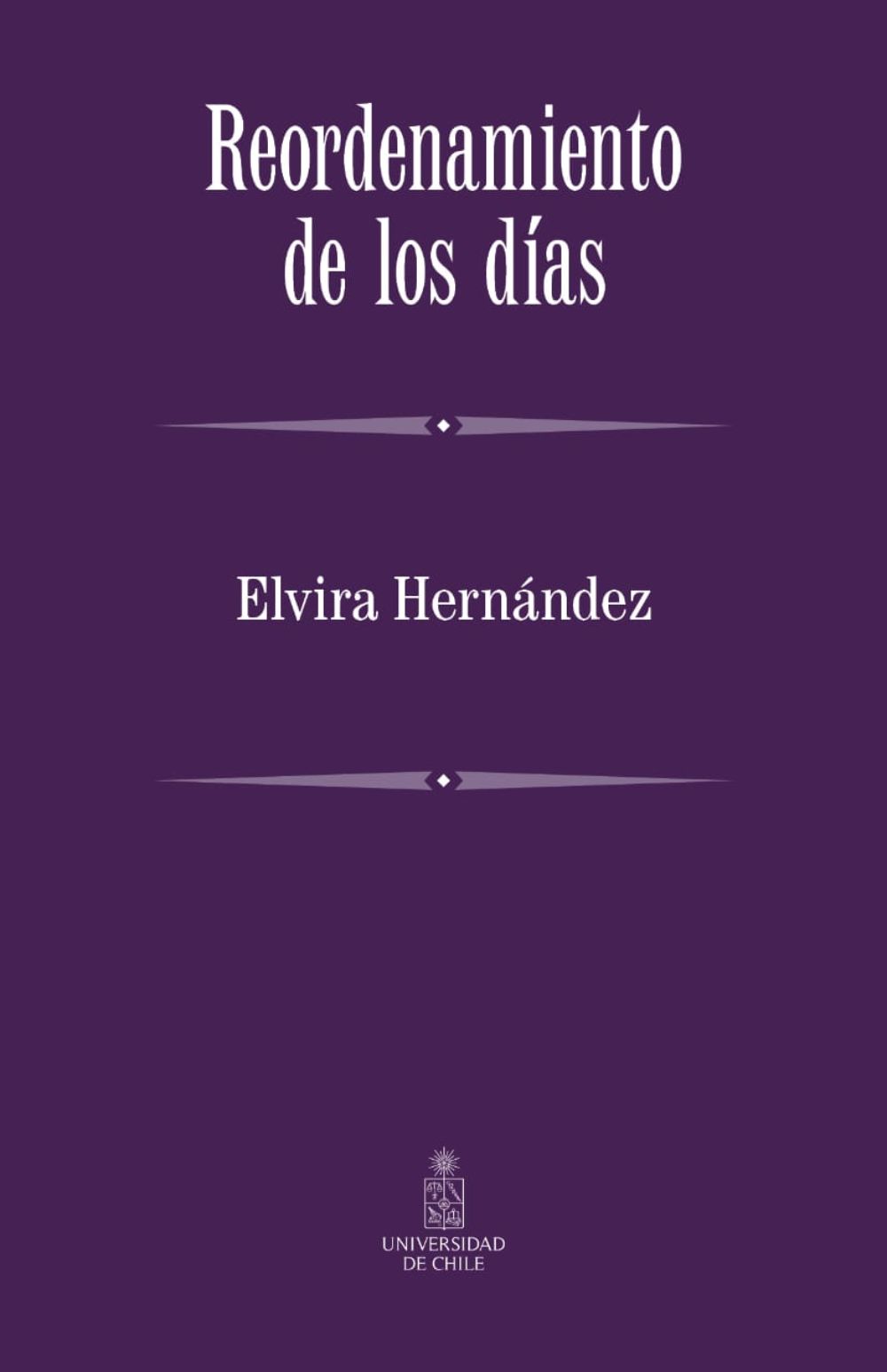  el libro Reordenamiento de los días de Elvira Hernández. La cita es este sábado 30 de agosto a las 15:00 de Chile y 13:00 de México. La actividad se realizará en el Foro Sin Fronteras. Esta presentación será transmitida por el canal de YouTube de la UCHILE.