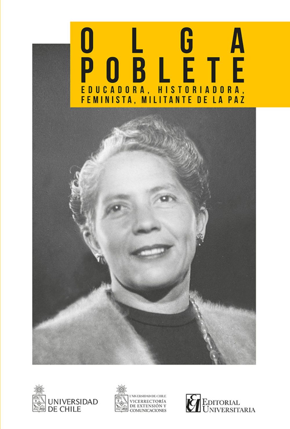 “Olga Poblete. Educadora, Historiadora, Feminista, Militante de la Paz”, es el título del volumen pronto a publicarse por Editorial Universitaria, que se suma a la colección "Maestros y Maestras de la Chile".
