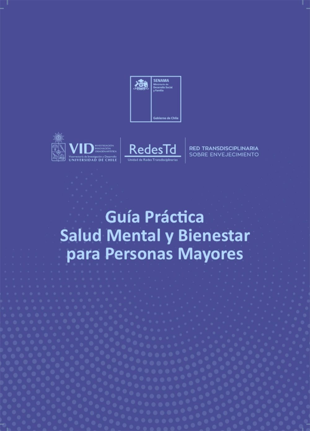 En la Guía Práctica Salud Mental y Bienestar para Personas Mayores participan SENAMA, la Red Transdisciplinaria sobre Envejecimiento de la U.Chile, y la Unidad de Redes Transdisciplinarias de la VID.