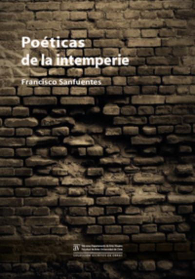 Portada del libro "Poéticas de la Intemperie" de Francisco Sanfuentes. Una publicación que será presentada este miércoles 8 de abril a las 19:00 hrs. en la Sala Adolfo Couve de la Sede Las Encinas.