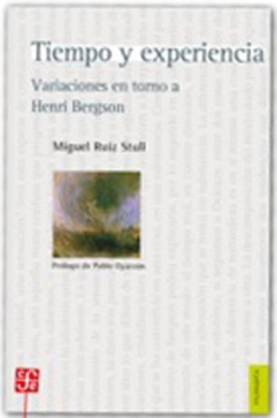 "Tiempo y Experiencia. Variaciones en torno a Henri Bergson" del Dr. Miguel Ruiz Stull será presentado este viernes 22 de noviembre a las 19:00 hrs. en la librería Gonzalo Rojas del Paseo Bulnes #152