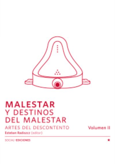 Malestar y Destinos del Malestar. Artes del Descontento Vol. 2