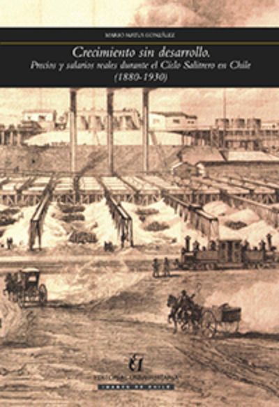 Crecimiento sin desarrollo. Precios y salarios reales durante el Ciclo Salitrero en Chile (1880-1939)